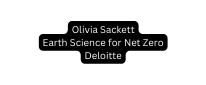 Olivia Sackett Earth Science for Net Zero Deloitte