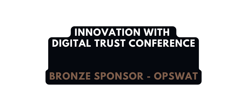 Innovation with digital trust CONFERENCE Bronze sponsor opswat