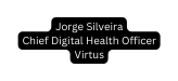 Jorge Silveira Chief Digital Health Officer Virtus