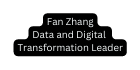 Fan Zhang Data and Digital Transformation Leader
